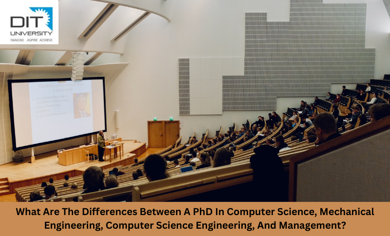 What Are The Differences Between A PhD In Computer Science, Mechanical Engineering, Computer Science Engineering, And Management